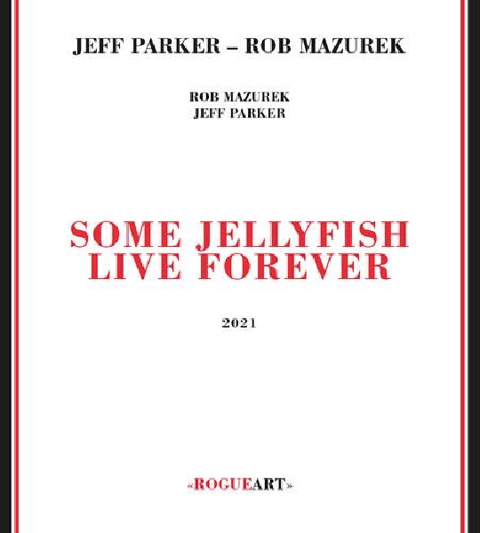 Jeff Parker - Rob Mazurek - Some Jellyfish Live Forever Jeff Parker - Rob Mazurek - Some Jellyfish Live Forever