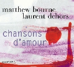 matthew bourne - laurent dehors - chansons d'amour matthew bourne - laurent dehors - chansons d'amour