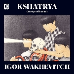 igor wakhevitch - kshatrya (the eye of the bird) igor wakhevitch - kshatrya (the eye of the bird)