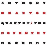 anthony braxton quartet - the coventry concert anthony braxton quartet - the coventry concert