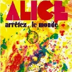 alice - arrêtez le monde alice - arrêtez le monde