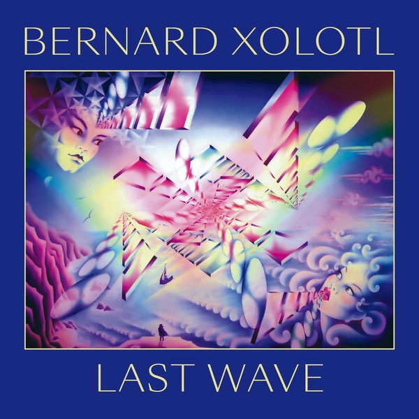 Bernard Xolotl - Last Wave Bernard Xolotl - Last Wave