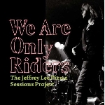 the jeffrey lee pierce sessions project (gun club) - we are only riders the jeffrey lee pierce sessions project (gun club) - we are only riders