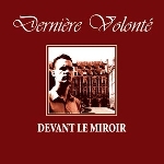 derniere volonte - devant le mirroir derniere volonte - devant le mirroir