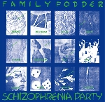 family fodder - schizophrenia party (director's cut) family fodder - schizophrenia party (director's cut)