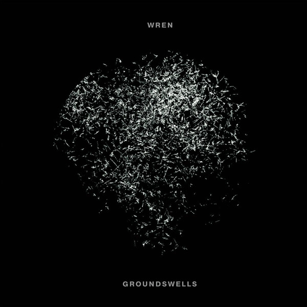 wren - groundswells wren - groundswells