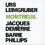 urs leimgruber - jacques demierre - barre phillips - montreuil urs leimgruber - jacques demierre - barre phillips - montreuil