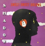 shadow - sweet sweet dreams shadow - sweet sweet dreams