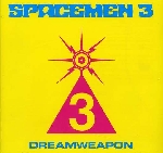 spacemen 3 - dreamweapon spacemen 3 - dreamweapon