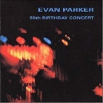 evan parker - 50th Birthday Concert evan parker - 50th Birthday Concert
