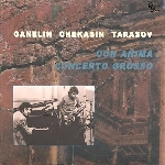 ganelin / chekasin / tarasov - con anima concerto grosso ganelin / chekasin / tarasov - con anima concerto grosso