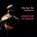 the sun ra arkestra - springtime in chicago the sun ra arkestra - springtime in chicago