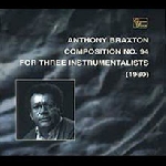 anthony braxton - composion n.94 for 3 instrumentalists anthony braxton - composion n.94 for 3 instrumentalists