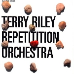 terry riley - repetition oechestra terry riley - repetition oechestra