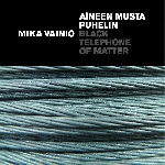 mika vainio - black telephone of matter mika vainio - black telephone of matter