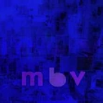 my bloody valentine - mbv my bloody valentine - mbv