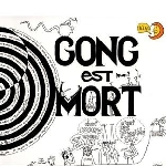 gong - gong est mort, vive gong gong - gong est mort, vive gong