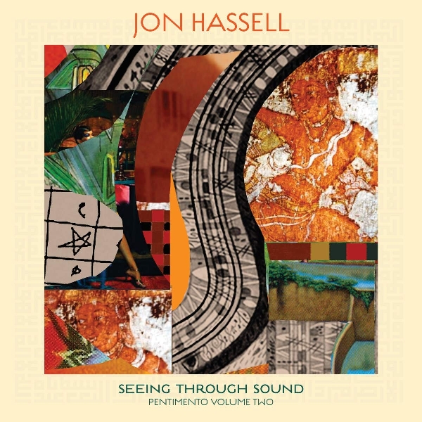 Jon Hassell - Seeing Through Sound - Pentimento Volume Two Jon Hassell - Seeing Through Sound - Pentimento Volume Two