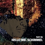 sun ra - hello mr. schimmel (rsd - 2017) sun ra - hello mr. schimmel (rsd - 2017)