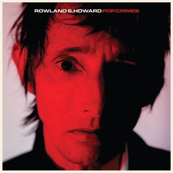 Rowland S. Howard - Pop Crimes Rowland S. Howard - Pop Crimes