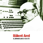 bülent arel - electronic music 1960-1973 bülent arel - electronic music 1960-1973
