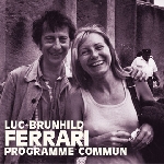luc + brunhild ferrari - programme commun luc + brunhild ferrari - programme commun