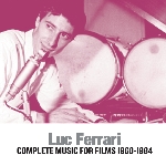 luc ferrari - complete music for films 1960-1984 luc ferrari - complete music for films 1960-1984