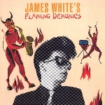 james white (james chance) - flaming demonics james white (james chance) - flaming demonics