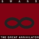swans - the great annihilator swans - the great annihilator