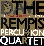 the rempis percussion quartet - the disappointment of parsley the rempis percussion quartet - the disappointment of parsley
