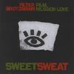 brötzmann - nilssen-love - sweet sweat brötzmann - nilssen-love - sweet sweat