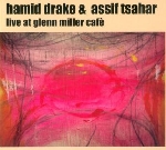 hamid drake - assif tsahar - live at glenn miller cafè hamid drake - assif tsahar - live at glenn miller cafè