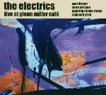the electrics - live at glenn miller cafè the electrics - live at glenn miller cafè