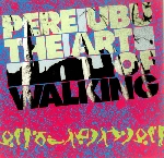 pere ubu - the art of walking pere ubu - the art of walking