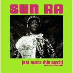sun ra - just outta this world - rare tracks 1955-1981 sun ra - just outta this world - rare tracks 1955-1981