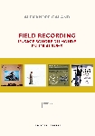 alexandre galand - field recording, l'usage sonore du monde en 100 albums alexandre galand - field recording, l'usage sonore du monde en 100 albums