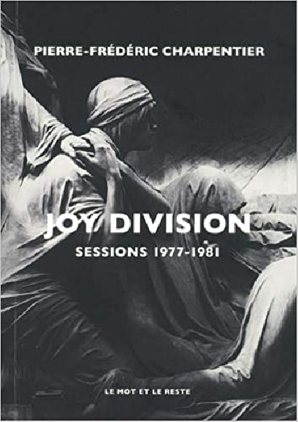 pierre-frédéric charpentier - joy division (sessions 1977-1981) pierre-frédéric charpentier - joy division (sessions 1977-1981)