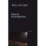 rémy sanvoisin - kubrick et la musique rémy sanvoisin - kubrick et la musique
