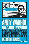 deborah davis - andy warhol va à hollywood (road trip à travers l'amérique pop des sixties) deborah davis - andy warhol va à hollywood (road trip à travers l'amérique pop des sixties)