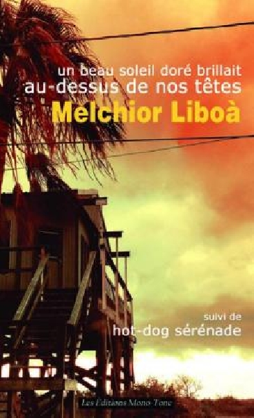 melchior liboà - un beau soleil doré brillait au-dessus de nos têtes melchior liboà - un beau soleil doré brillait au-dessus de nos têtes