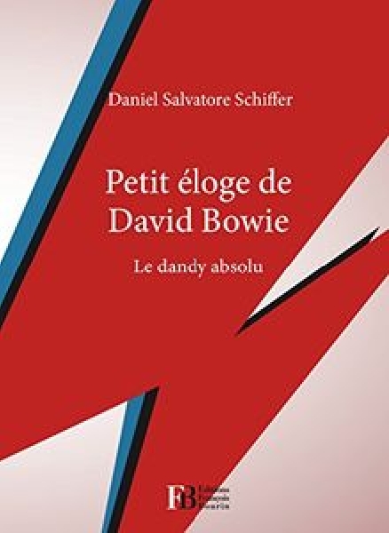 daniel salvatore schiffer - petit éloge de david bowie (le dandy absolu) daniel salvatore schiffer - petit éloge de david bowie (le dandy absolu)