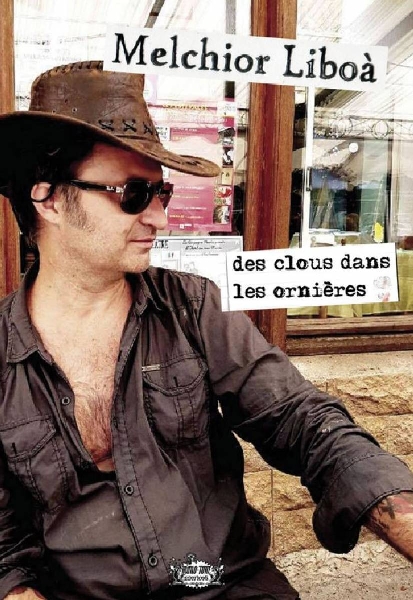 melchior liboà - des clous dans les ornières melchior liboà - des clous dans les ornières