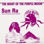 sun ra and his intergalactic infinity arkestra - the night of the purple moon sun ra and his intergalactic infinity arkestra - the night of the purple moon