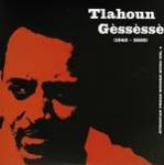 tlahoun gèssèssè - (1940-2009) tlahoun gèssèssè - (1940-2009)