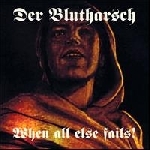der blutharsch - when all else fails! der blutharsch - when all else fails!